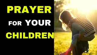 Deliverance Prayer for your Children  |  Praying for your Children's Salvation