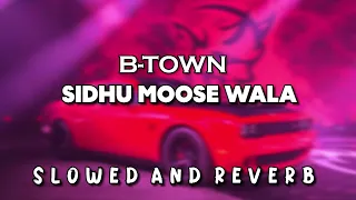 B-TOWN (Perfectly Slowed) | @SidhuMooseWalaOfficial | LOFI | Slowed | Reverb |