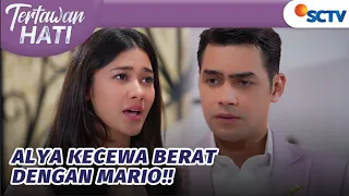 Alya Kecewa Berat, Karena Dibohongi Mario! | Tertawan Hati - Episode 93