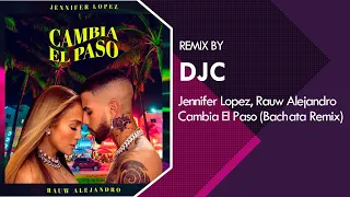 Jennifer Lopez, Rauw Alejandro - Cambia el Paso (Bachata Remix DJC)