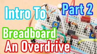 Guitar Pedal DIY Part 2 - How To Build A Simple Overdrive Circuit On A Breadboard