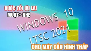 Windows 10 LTSC 1809 Tối ưu siêu mượt cho máy cấp hình thấp