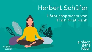 Hörbuchsprecher Herbert Schäfer über Zen-Meister Thich Nhat Hanh | einfach ganz leben