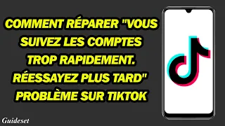 Comment Réparer "Vous Suivez Les Comptes Trop Rapidement  Réessayez Plus Tard" Problème Sur Tiktok