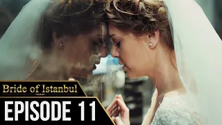 Bride of Istanbul - Episode 11 (English Subtitles) | Istanbullu Gelin