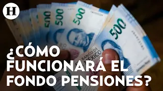 ¿Cómo funcionaría? Diputados aprueban iniciativa para crear Fondo de Pensiones del Bienestar