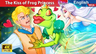 The Kiss of Frog Princess 💋🐸 Bedtime Stories🌛 Fairy Tales in English @WOAFairyTalesEnglish