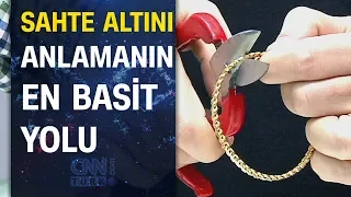 İşte uzmanından sahte altını anlamanın en basit yolu...