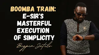 Boomba Train: E-Sir's Masterful Execution of Simplicity - Big Pin Jatelo #CTASoundByte