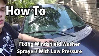 How To: Fixing Low Pressure Windshield Washer Sprayers