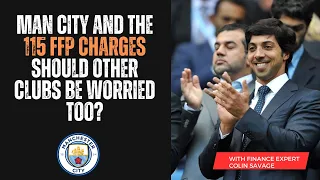 Man City 115 FFP charges with expert Colin Savage | Liverpool, Utd, Chelsea, Spurs in trouble too?