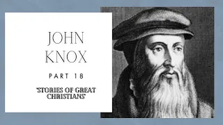 Part 18. John Knox (Stories of Great Christians/AUDIO DRAMA)