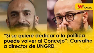 “Si se quiere dedicar a la política puede volver al Concejo”: Carvalho a director de UNGRD