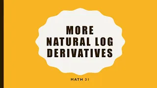 Math 31 - More Natural Logarithm Derivatives