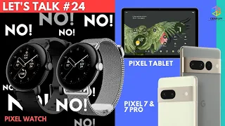 LET'S TALK EP. 24 | Pixel 7 & 7 Pro, Pixel Watch, Pixel Tablet, Nothing Ear Stick, and more!