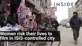 Women risk their lives to film ISIS controlled-city