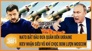 Điểm nóng quốc tế: NATO bắt đầu đưa quân đến Ukraine, Kiev nhận siêu vũ khí đánh bom lượn Moscow