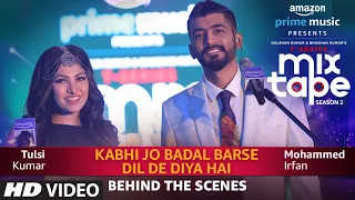 Behind The Scenes: Kabhi Jo Badal Barse/Dil De Diya Hai | Tulsi Kumar, Mohammed Irfan