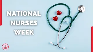 National Nurses Week | Celebrating health care professionals on the frontlines