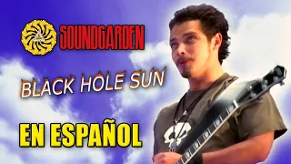 ¿Cómo sonaría "BLACK HOLE SUN" en Español? (Cover Latino) Adaptación / Fandub