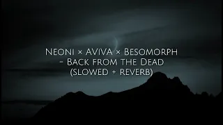 Neoni × AViVA × Besomorph - Back from the Dead / slowed + reverb