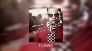 La Pregunta - J Alvarez (slowed)