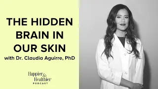 The Hidden Brain In Our Skin With Dr. Claudia Aguirre, PhD