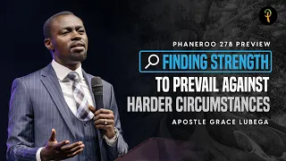 Finding Strength to Prevail Against Harder Circumstances | Sermon Preview | Apostle Grace Lubega