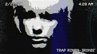 TRAP RONIN - IRONIE (Official Release)