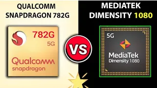 #snapdragon 782G vs Dimensity 1080-which is better ?