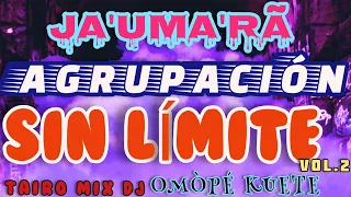 AGRUPACIÓN✴️SIN LÍMITE ❌ JA'UMA'RÃ 🍺 OMÒPÉ KUETE VOL.2@TAIRO-MIX-DJ