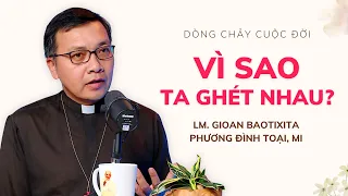 Vì sao ta ghét nhau? - Lm GB Phương Đình Toại | Dòng chảy cuộc đời