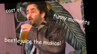 cast of beetlejuice the musical funny moments (part 1)