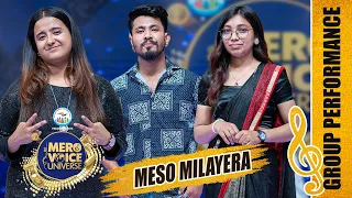 MESO MILAYERA||SAIRAJ KHATI, MUNA THATAL & SHRUTI B.K ||GROUP PERFORMANCE ||MERO VOICE UNIVERSE||