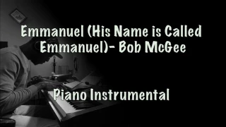 Emmanuel (His Name is Called Emmanuel) by Bob McGee (Piano Instrumental)