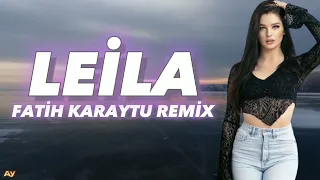 Leila - Fatih Karaytu Remix (Arabic Remix) Yeni 2023
