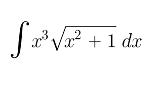 Integral Practice #4: integral of (x^3)(sqrt(x^2 + 1)) (MIT integration bee 2016 qualifying round)