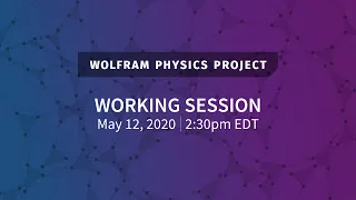 Wolfram Physics Project: Working Session Tuesday, May 12, 2020 [Distributed Computing | Part 2]