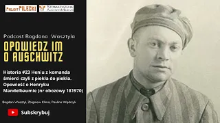 Historia #23 Henio z komanda śmierci czyli z piekła do piekła. Opowieść o Henryku Mandelbaumie.