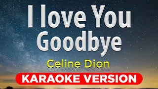 I LOVE YOU GOODBYE - Celine Dion (HQ KARAOKE VERSION with lyrics)