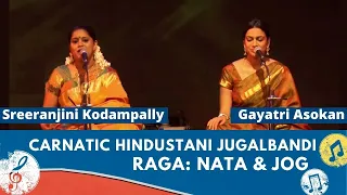 Best of Carnatic Hindustani Jugalbandi | Raga: Nata Jog | Singers Gayatri –Sreeranjini