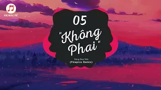 05 (KHÔNG PHAI) - Tăng Duy Tân x T.R.I (Fireprox Remix) | 1 HOUR VERSION OFFICIAL | KHO NHẠC TRẺ