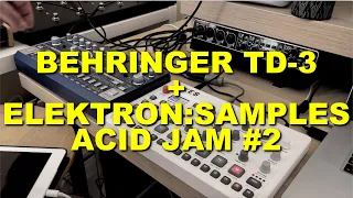 Behringer TD-3 and Elektron:Samples ACID Jam #2