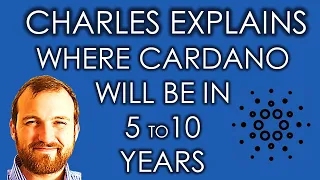 Charles explains where Cardano will be in 5 to 10 years