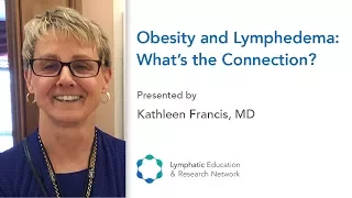 Obesity and Lymphedema: What's the Connection? - Kathleen Francis, MD - LE&RN