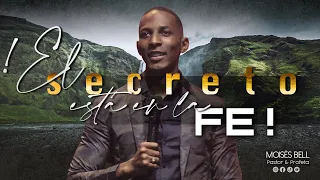 PASTOR MOISES BELL - ¡EL SECRETO ESTA EN LA FE!