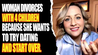 Woman Divorces With 4 Children Because She Wants To Try Dating And Start Over. | The Wall