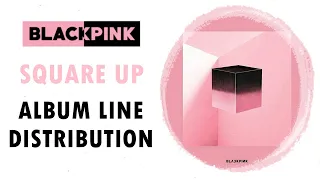 BLACKPINK - SQUARE UP (Album Line Distribution)