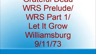 Grateful Dead - WRS Prelude/WRS Part 1/Let It Grow - Williamsburg - 9/11/73