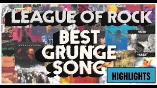 LEAGUE OF ROCK: BEST GRUNGE SONG | HIGHLIGHTS |